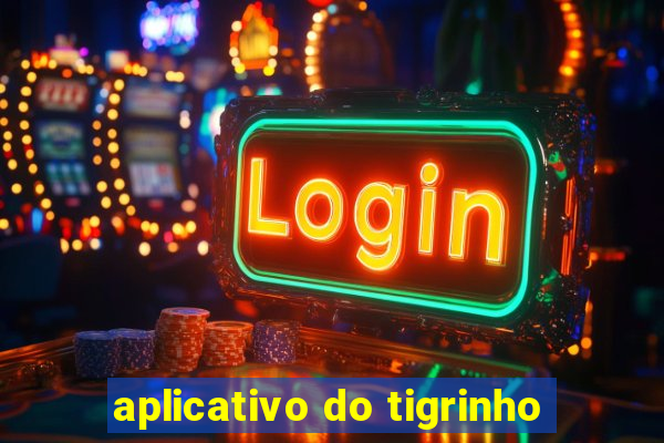 aplicativo do tigrinho